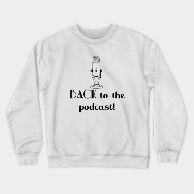 BACK to the Podcast! Crewneck Sweatshirt by LetThemDrinkCosmos